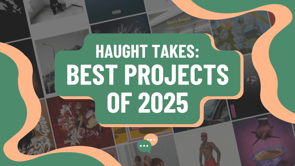 Haught Takes: Best Projects of 2025